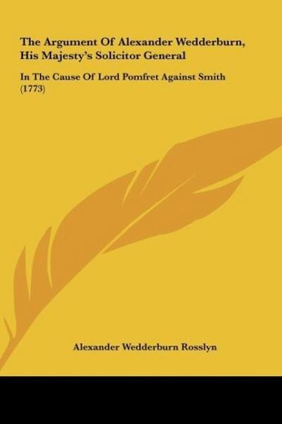 The Argument Of Alexander Wedderburn, His Majesty’s Solicitor General
