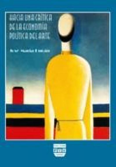Hacia una crítica de la economía política del arte : una historia ideológica del arte moderno considerando su modo de producción