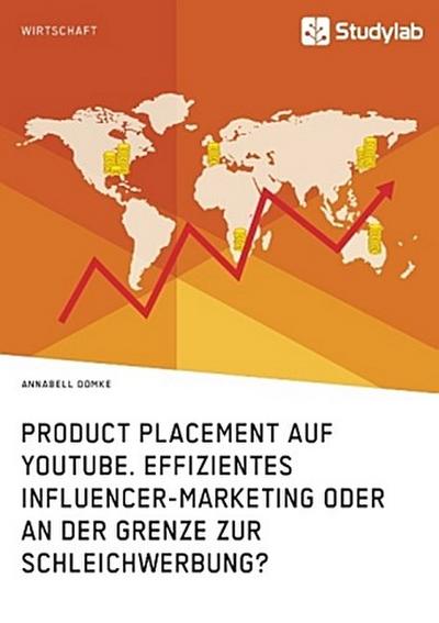 Product Placement auf YouTube. Effizientes Influencer-Marketing oder an der Grenze zur Schleichwerbung?