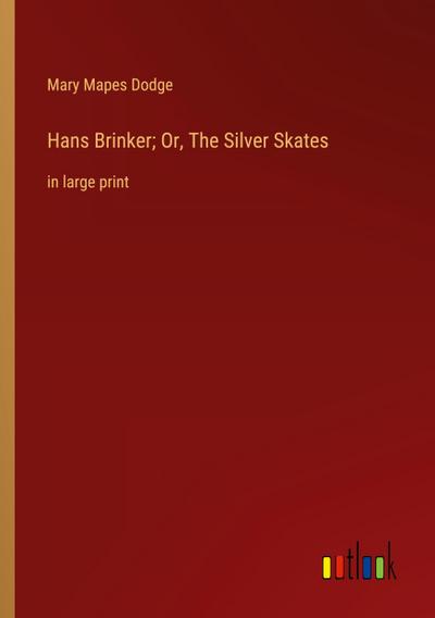 Hans Brinker; Or, The Silver Skates