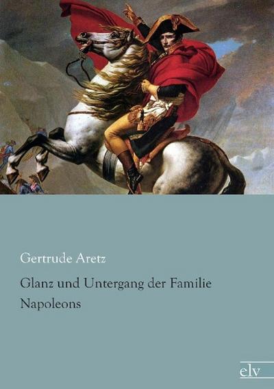 Glanz und Untergang der Familie Napoleons