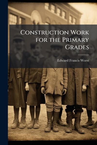Construction Work for the Primary Grades