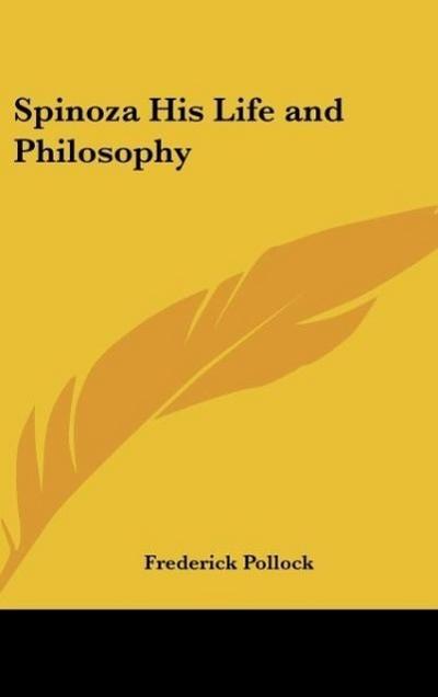 Spinoza His Life and Philosophy - Frederick Pollock