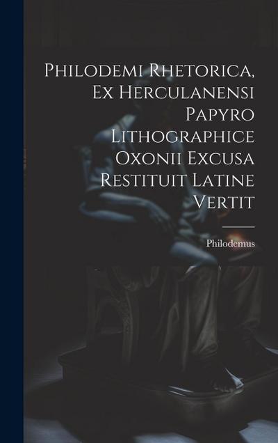 Philodemi Rhetorica, Ex Herculanensi Papyro Lithographice Oxonii Excusa Restituit Latine Vertit
