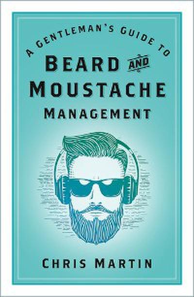 A Gentleman’s Guide to Beard and Moustache Management