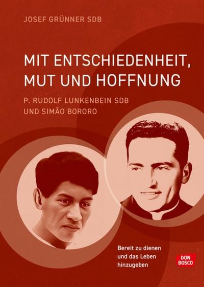Mit Entschiedenheit, Mut und Hoffnung: P. Rudolf Lunkenbein SDB und Simão Bororo: Bereit zu dienen und das Leben hinzugeben