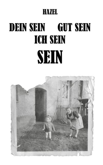 DEIN SEIN, GUT SEIN, ICH SEIN, SEIN