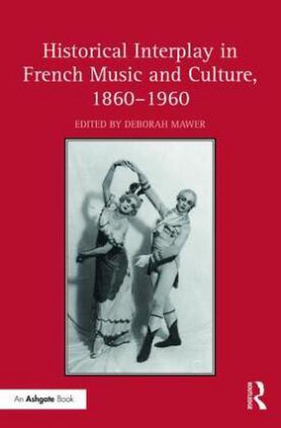 Historical Interplay in French Music and Culture, 1860-1960