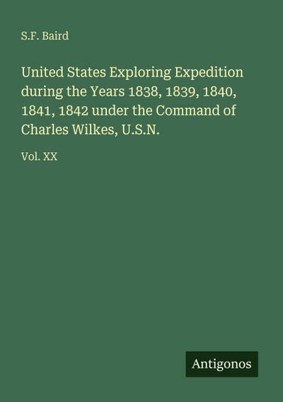 United States Exploring Expedition during the Years 1838, 1839, 1840, 1841, 1842 under the Command of Charles Wilkes, U.S.N.