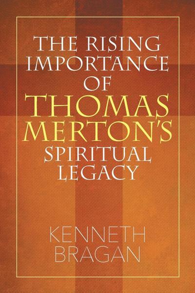 The Rising Importance of Thomas Merton’s Spiritual Legacy