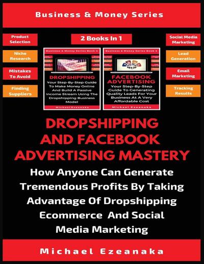 Dropshipping And Facebook Advertising Mastery (2 Books In 1)