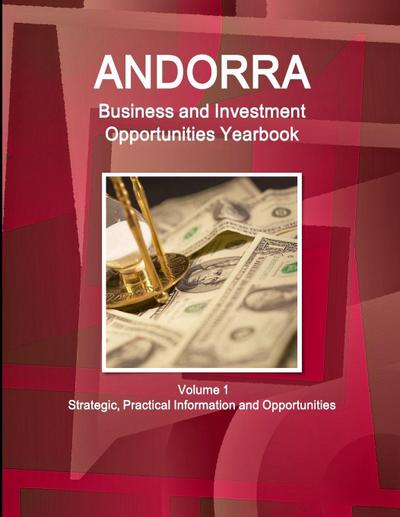 Andorra Business and Investment Opportunities Yearbook Volume 1 Strategic, Practical Information and Opportunities