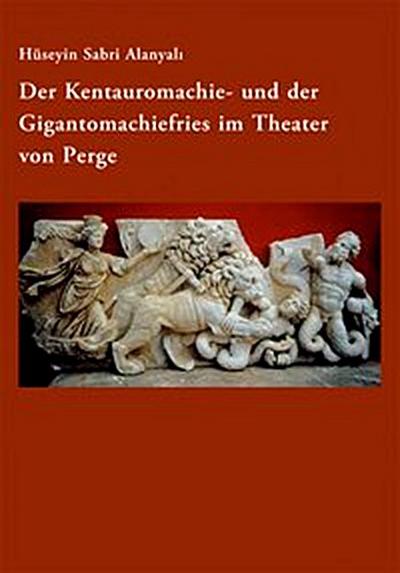 Der Kentauromachie- und der Gigantomachiefries im Theater von Perge