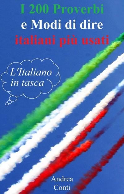 L’Italiano in tasca: I 200 Proverbi e Modi di dire italiani più usati