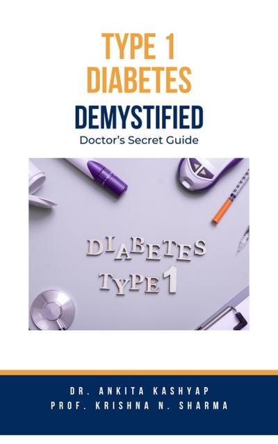 Type 1 Diabetes Demystified: Doctor’s Secret Guide