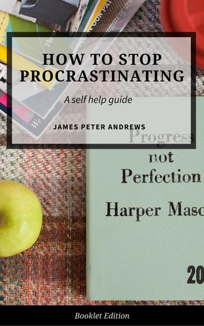 How to Stop Procrastinating (Self Help)