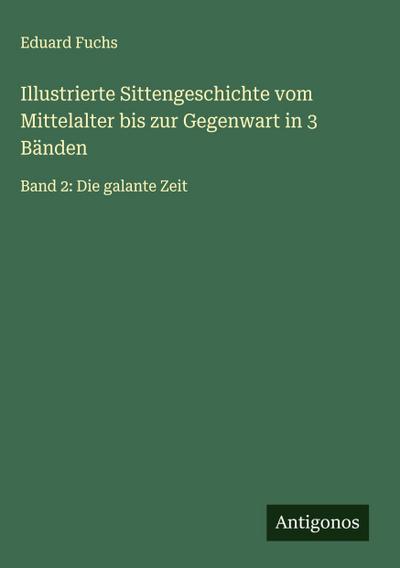 Illustrierte Sittengeschichte vom Mittelalter bis zur Gegenwart in 3 Bänden