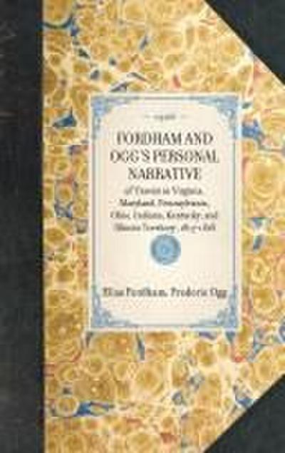 FORDHAM AND OGG’S PERSONAL NARRATIVE~of Travels in Virginia, Maryland, Pennsylvania, Ohio, Indiana, Kentucky, and Illinois Territory, 1817-1818