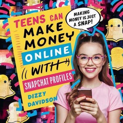 Teens Can Make Money Online With Snapchat Profiles (Social Media Business, #12)