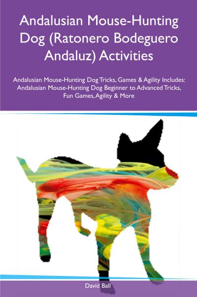 Andalusian Mouse-Hunting Dog (Ratonero Bodeguero Andaluz) Activities Andalusian Mouse-Hunting Dog Tricks, Games & Agility Includes
