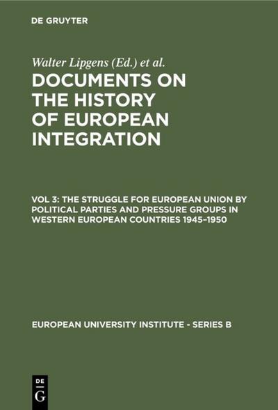 The Struggle for European Union by Political Parties and Pressure Groups in Western European Countries 1945-1950