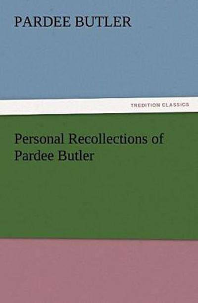 Personal Recollections of Pardee Butler
