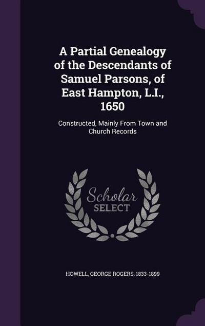 A Partial Genealogy of the Descendants of Samuel Parsons, of East Hampton, L.I., 1650