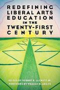 Redefining Liberal Arts Education in the Twenty-First Century