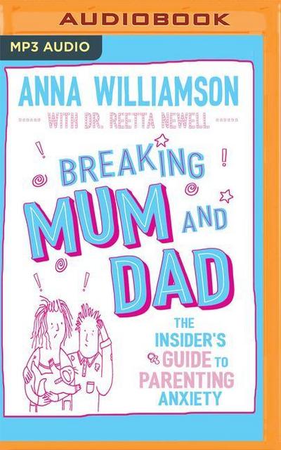 Breaking Mum and Dad: The Insider’s Guide to Parenting Anxiety