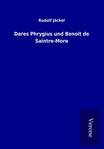 Dares Phrygius und Benoit de Saintre-More