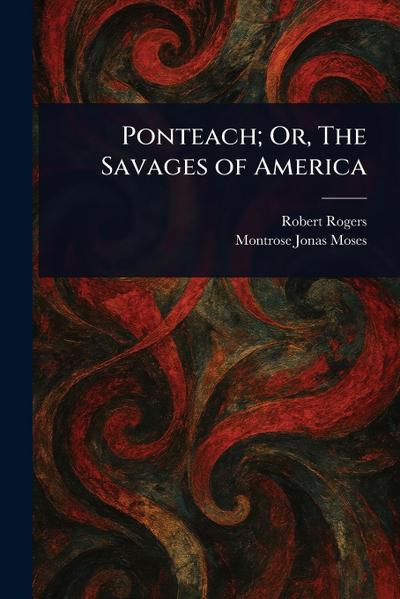 Ponteach; Or, The Savages of America