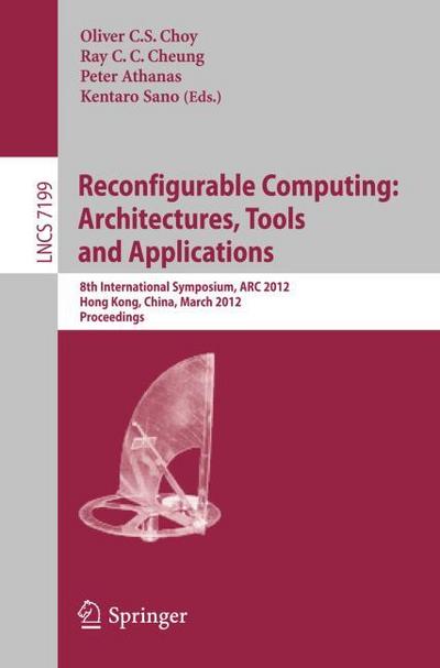 Reconfigurable Computing: Archtiectures, Tools and Applications