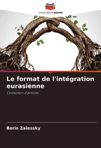 Le format de l’intégration eurasienne