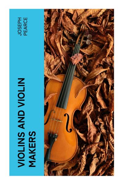 Violins and Violin Makers