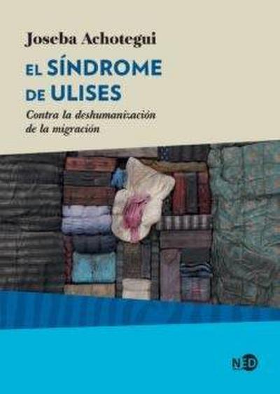 El síndrome de Ulises : contra la deshumanización de la migración