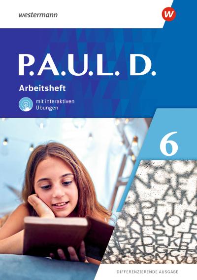 P.A.U.L. D. (Paul) 6. Arbeitsheft mit interaktiven Übungen. Differenzierende Ausgabe
