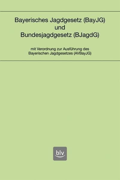 Bayerisches Jagdgesetz (BayJG) und Bundesjagdgesetz (BJagdG)