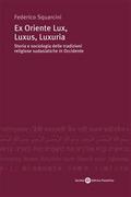 Ex Oriente Lux, Luxus, Luxuria Storia e sociologia delle tradizioni religiose sudasatiche in Occidente