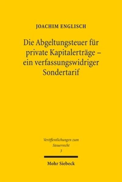 Die Abgeltungsteuer für private Kapitalerträge - ein verfassungswidriger Sondertarif