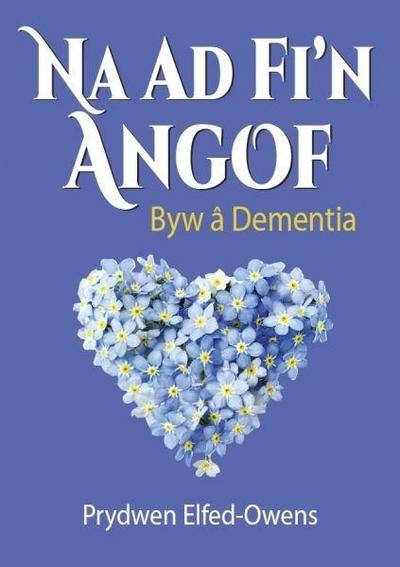 Na AD Fi’n Angof - Byw â Dementia