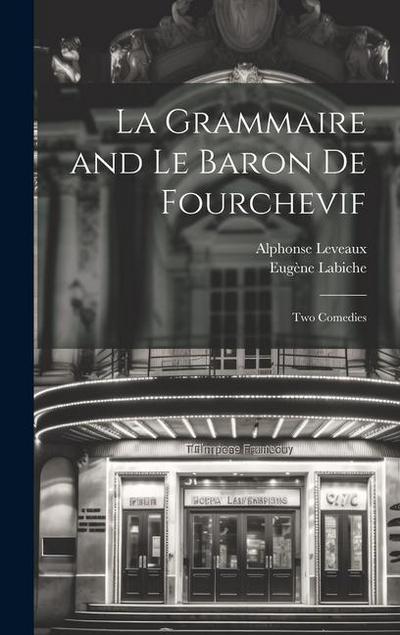 La Grammaire and Le Baron De Fourchevif: Two Comedies