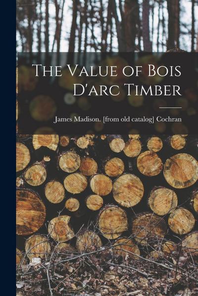 The Value of Bois D’arc Timber