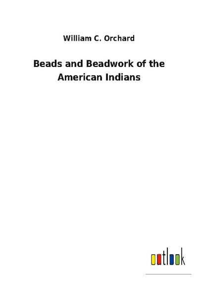 Beads and Beadwork of the American Indians