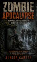 Zombie Apocalypse: A Romance Zombie Apocalypse Survival Thriller (Everything You Need to Know to Survive What Humanity Fears the Most)