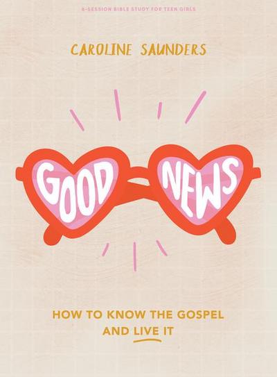 Saunders, C: Good News - Teen Girls’ Bible Study Book