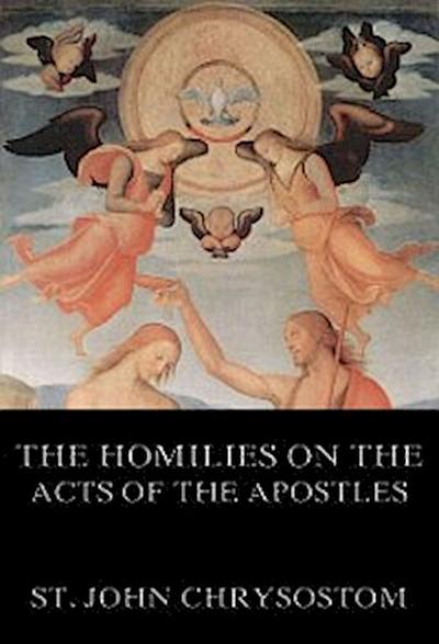 The Homilies On The Acts of the Apostles