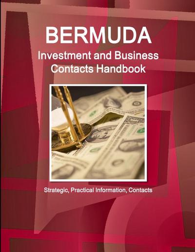 Bermuda Investment and Business Contacts Handbook - Strategic, Practical Information, Contacts