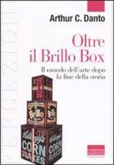 Oltre il Brillo Box. Il mondo dell’arte dopo la fine della storia