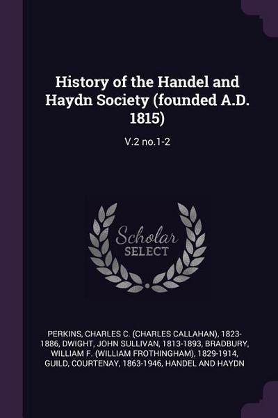 History of the Handel and Haydn Society (founded A.D. 1815)