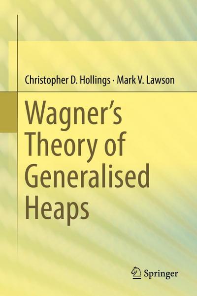 Wagner’s Theory of Generalised Heaps